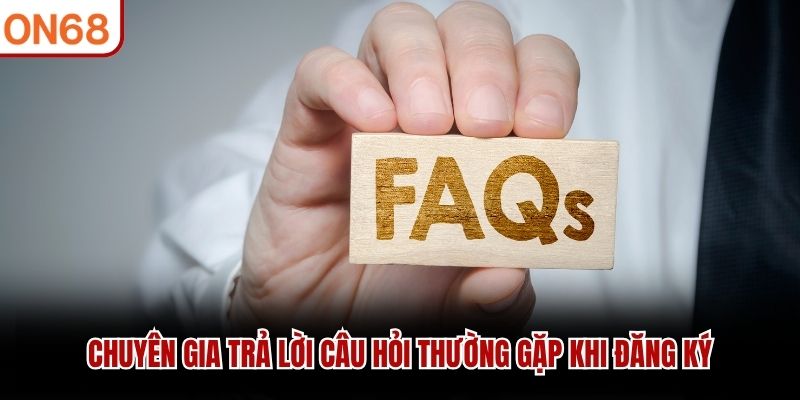Chuyên gia trả lời câu hỏi thường gặp khi đăng ký