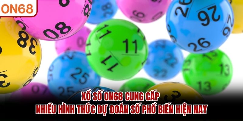 Xổ Số ON68 cung cấp nhiều hình thức dự đoán số phổ biến hiện nay